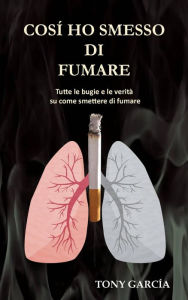 Title: Così ho smesso di fumare (Vivere meglio, #1), Author: Toni García Arias