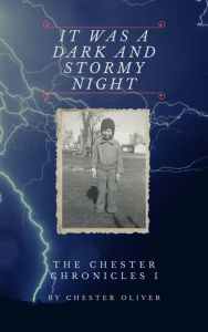 Title: It Was a Dark and Stormy Night (The Chester Chronicles, #1), Author: Chester Oliver