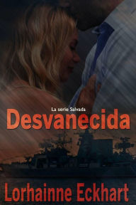 Title: Desvanecida (La serie Salvada, #2), Author: Lorhainne Eckhart