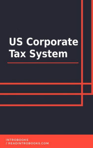 Title: US Corporate Tax System, Author: IntroBooks Team