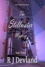 Title: The Stillwater Mystery (The Timeless Dress Series, #3), Author: R J Devland