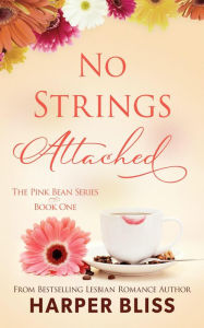Title: No Strings Attached (Pink Bean Series, #1), Author: Harper Bliss