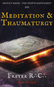 Title: Occult Magic: Meditation & Thaumaturgy (The Tehuti Manuscript, #1), Author: Frater R.C.