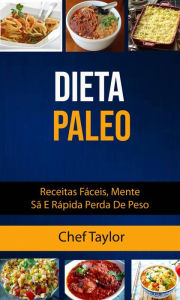 Title: Dieta Paleo: Receitas Fáceis, Mente Sã E Rápida Perda De Peso, Author: Chef Taylor