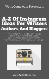 Title: A-Z Of Instagram Ideas For Writers, Authors, And Bloggers, Author: Barry J McDonald
