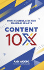 Content 10x: More Content, Less Time, Maximum Results