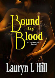 Title: Bound By Blood (Blood Series, #3), Author: Lauryn L HIll