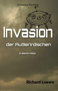 Title: Invasion der Außerdirdischen in Berlin Mitte, Author: Richard Loewe