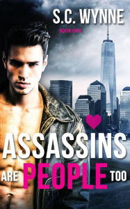 Title: Assassins Are People Too (Assassins in Love Series, #1), Author: S.C. Wynne