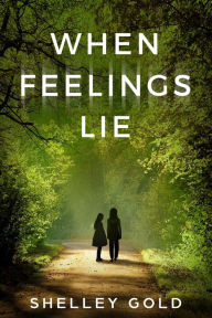 Title: When Feelings Lie, Author: Shelley Gold