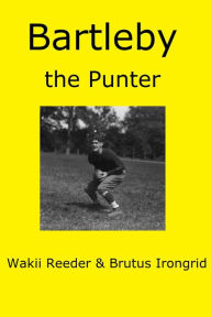 Title: Bartleby the Punter, Author: Wakii Reeder