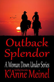 Title: Outback Splendor (A Woman Down Under, #5), Author: K'Anne Meinel