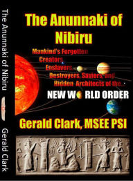 Title: The Anunnaki of Nibiru, Author: Gerald Clark