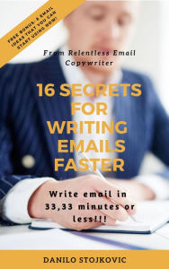 Title: 16 Secrets For Writing Emails Faster, Author: Danilo Stojkovic