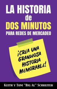 Title: La Historia de Dos Minutos para Redes de Mercadeo: ¡Crea una Grandiosa Historia Memorable!, Author: Keith Schreiter