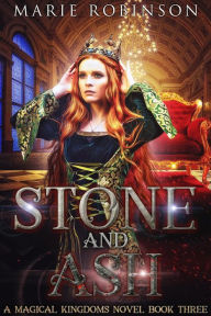 Title: Stone and Ash (Magical Kingdoms, #3), Author: Marie Robinson