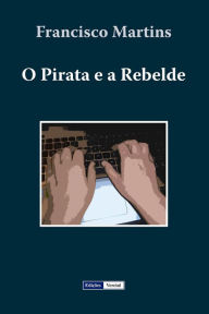 Title: O Pirata e a Rebelde, Author: Francisco Martins