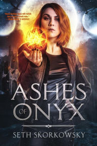 Title: Ashes of Onyx, Author: Seth Skorkoswky