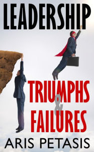 Title: Leadership Triumphs & Failures, Author: Aris Petasis