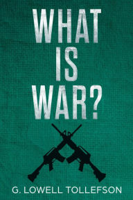 Title: What Is War?, Author: G. Lowell Tollefson