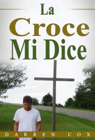 Title: La Croce Mi Dice, Author: Darren Cox