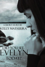 Title: Did You See Evelyn Today?, Author: Kelly Matsuura