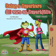 Title: Being a Superhero (English Swedish Bilingual Book), Author: Liz Shmuilov