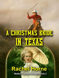 Title: A Christmas Bride in Texas (Walker Family Holidays Book 2), Author: RACHEL HORNE