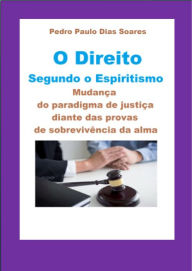 Title: O Direito Segundo o Espiritismo, Author: Pedro Paulo Dias Soares