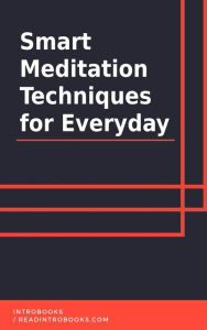 Title: Smart Meditation Techniques for Everyday, Author: IntroBooks Team