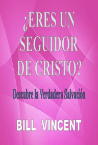 Title: ¿Eres un seguidor de Cristo?, Author: Bill Vincent