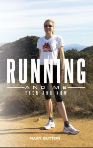 Title: Running and Me: Then and Now, Author: Mary Button