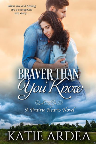 Braver Than You Know (Prairie Hearts, #1)