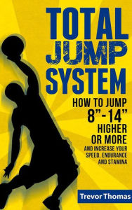 Title: How to Jump Higher: Total Jump System, Author: Trevor Thomas