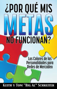 Title: ¿Por Qué Mis Metas No Funcionan? Los Colores de las Personalidades para Redes de Mercadeo, Author: Keith Schreiter