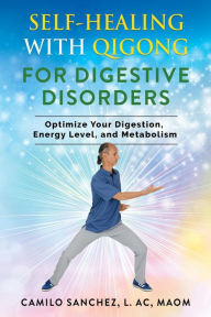 Title: Self-Healing with Qigong for Digestive Disorders: Optimize your digestion, energy level, and metabolism, Author: camilo sanchez