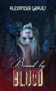 Title: Bound by Blood, Author: Alexander Graves