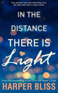 Title: In the Distance There Is Light, Author: Harper Bliss
