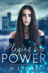 Title: Playing With Power (The Kerrigan Kids, #4), Author: W.J. May