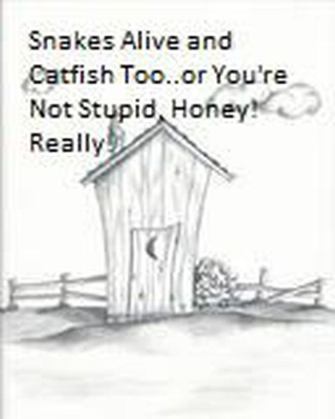 Snakes Alive...and Catfish, Too or 