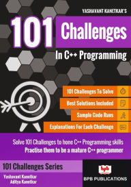 Title: 101 Challenges In C++ Programming, Author: Yashavant Kanetkar