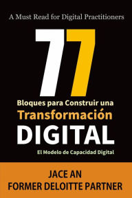 Title: 77 Bloques para Construir una Transformación Digital: El Modelo de Capacidad Digital (COMPUTADORAS / Web / Blogs/ NEGOCIOS & ECONOMÍA / Emprendimientos), Author: Jace An