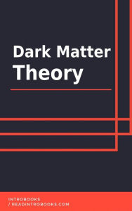 Title: Dark Matter Theory, Author: IntroBooks Team