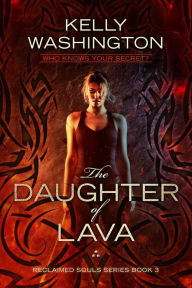 Title: The Daughter of Lava (Reclaimed Souls, #3), Author: Kelly Washington