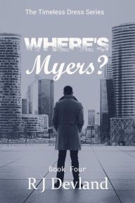 Title: Where's Myers? (The Timeless Dress Series, #4), Author: R J Devland