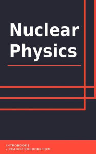 Title: Nuclear Physics, Author: IntroBooks Team