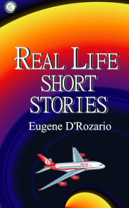 Title: Real Life Short Stories, Author: Eugene D'Rozario