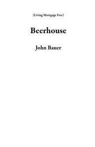 Title: Beerhouse (Living Mortgage Free), Author: John Bauer