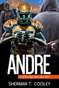 Title: Andre (A LeFlore High Short Story, #1), Author: Sherman T. Cooley