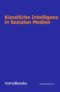 Title: Künstliche Intelligenz in Sozialen Medien, Author: IntroBooks Team